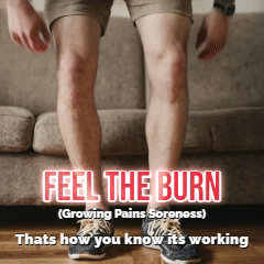 Feel the Burn (growing pain soreness)